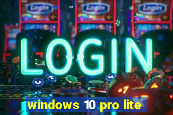 windows 10 pro lite